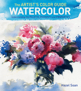 The Artist's Color Guide--Watercolor: Understanding Palette, Pigments and Properties