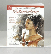 The Artist's Essential Guide to Watercolor: Paint with Freedom, Expression and Vitality