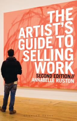 The Artist's Guide to Selling Work - Ruston, Annabelle