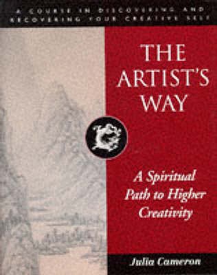The Artist's Way: A Spiritual Path to Higher Creativity - Cameron, Julia