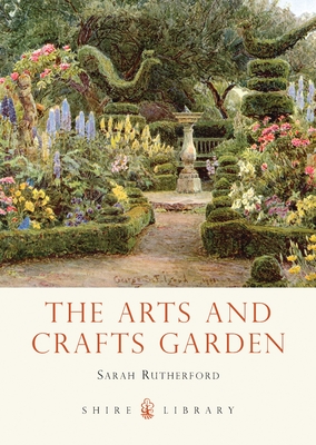 The Arts and Crafts Garden - Rutherford, Sarah
