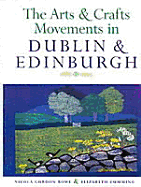 The Arts and Crafts Movements in Dublin and Edinburgh - Bowe, Nicola Gordon, and Gordon Bowe, Nicola, and Cumming, Elizabeth, Dr.