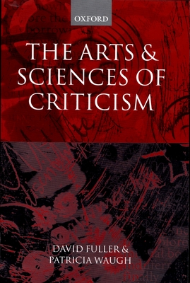 The Arts and Sciences of Criticism - Waugh, Patricia (Editor), and Fuller, David (Editor)