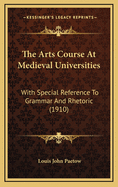 The Arts Course at Medieval Universities With Special Reference to Grammar and Rhetoric, Volume 3, Issues 1-7