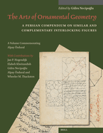 The Arts of Ornamental Geometry: A Persian Compendium on Similar and Complementary Interlocking Figures. a Volume Commemorating Alpay ?zdural