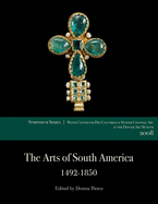 The Arts of South America, 1492-1850: Papers from the 2008 Mayer Center Symposium at the Denver Art Museum