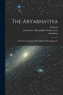 The Aryabhatiya; With the Commentary Bhatadpik of Paramdvara