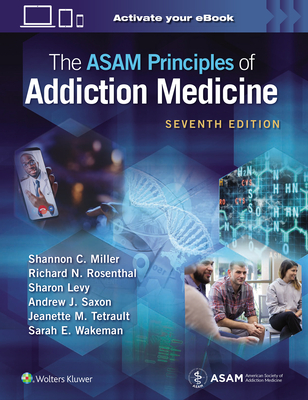The Asam Principles of Addiction Medicine: Print + eBook with Multimedia - Miller, Shannon C, MD, and Rosenthal, Richard N, MD, Ma, and Levy, Sharon, MD, MPH, Faap