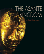 The Asante Kingdom - Thompson, Carol