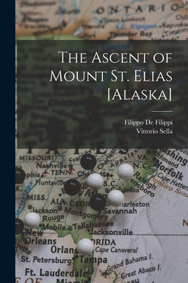 The Ascent of Mount St. Elias [Alaska] - De Filippi, Filippo 1869-1938 (Creator), and Sella, Vittorio