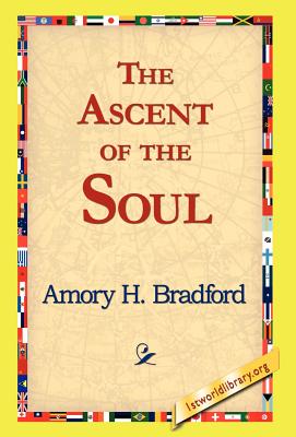 The Ascent of the Soul - Bradford, Amory H, and 1stworld Library (Editor)