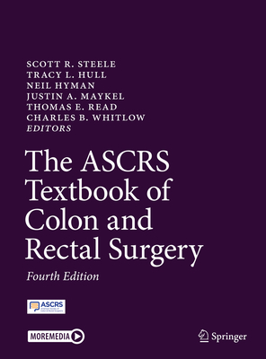 The Ascrs Textbook of Colon and Rectal Surgery - Steele, Scott R (Editor), and Hull, Tracy L (Editor), and Hyman, Neil (Editor)