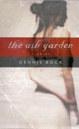 The Ash Garden - Bock, Dennis