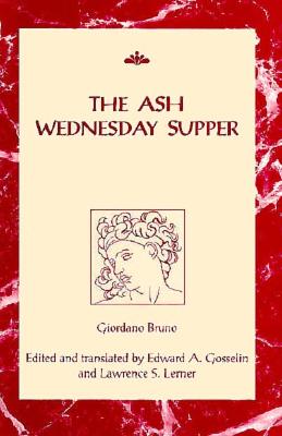 The Ash Wednesday Supper - Bruno, Giordano, and Gosselin, Edward A (Editor), and Lerner, Lawrence S (Editor)