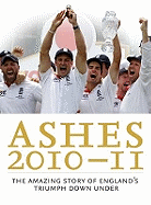 The Ashes 2010/11: The Amazing Story of England's Triumph Down Under