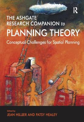 The Ashgate Research Companion to Planning Theory: Conceptual Challenges for Spatial Planning - Healey, Patsy, and Hillier, Jean (Editor)