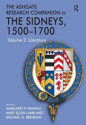 The Ashgate Research Companion to The Sidneys, 1500-1700: Volume 2: Literature - Lamb, Mary Ellen, and Hannay, Margaret P. (Editor)