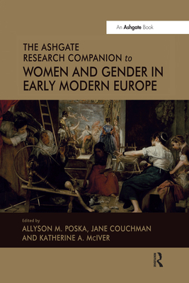 The Ashgate Research Companion to Women and Gender in Early Modern Europe - Couchman, Jane, and Poska, Allyson M (Editor)