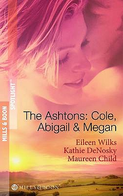 The Ashtons: Cole, Abigail and Megan: Entangled / a Rare Sensation / Society-Page Seduction - Wilks, Eileen, and DeNosky, Kathie, and Child, Maureen