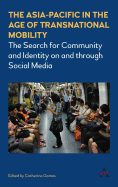 The Asia-Pacific in the Age of Transnational Mobility: The Search for Community and Identity on and Through Social Media