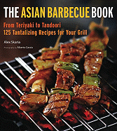 The Asian Barbecue Book: From Teriyaki to Tandoori