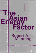 The Asian Energy Factor: Myths and Dilemmas of Energy, Security, and the Pacific Future