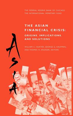 The Asian Financial Crisis: Origins, Implications, and Solutions - Hunter, William C (Editor), and Kaufman, George G (Editor), and Krueger, Thomas H (Editor)