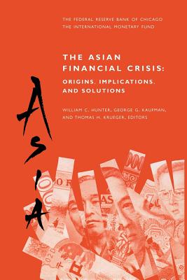 The Asian Financial Crisis: Origins, Implications, and Solutions - Hunter, William C (Editor), and Kaufman, George G (Editor), and Krueger, Thomas H (Editor)