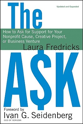 The Ask: How to Ask for Support for Your Nonprofit Cause, Creative Project, or Business Venture - Fredricks, Laura