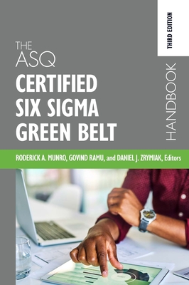 The ASQ Certified Six Sigma Green Belt Handbook - Munro, Roderick A (Editor), and Ramu, Govindarajan (Editor), and Zrymiak, Daniel J (Editor)