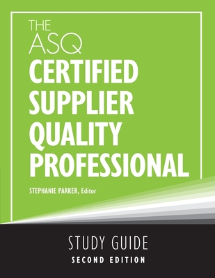 The ASQ Certified Supplier Quality Professional Study Guide - Parker, Stephanie