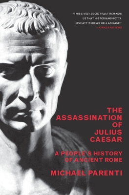 The Assassination of Julius Caesar: A People's History of Ancient Rome - Parenti, Michael