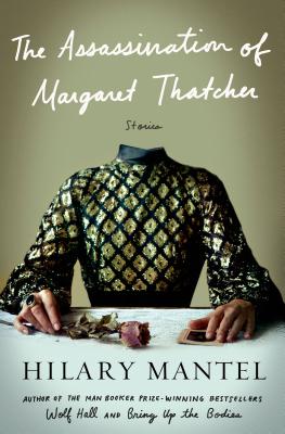 The Assassination of Margaret Thatcher: Stories - Mantel, Hilary
