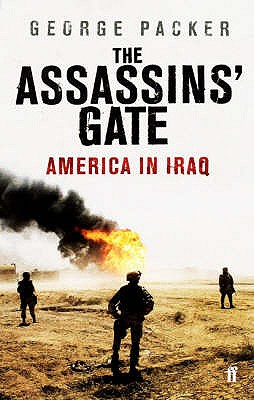 The Assassins' Gate: America in Iraq - Packer, George