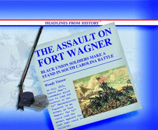 The Assault on Fort Wagner: Black Union Soldiers Make a Stand in South Carolina Battle - Vierow, Wendy