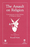 The Assault on Religion: Commentaries on the Decline of Religious Liberty