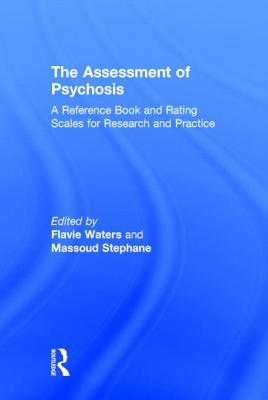 The Assessment of Psychosis: A Reference Book and Rating Scales for Research and Practice - Waters, Flavie (Editor), and Stephane, Massoud (Editor)