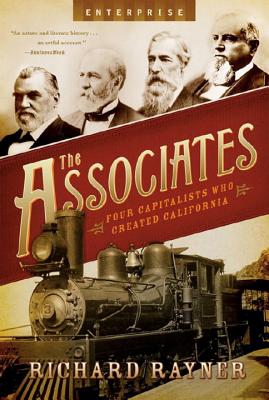 The Associates: Four Capitalists Who Created California - Rayner, Richard