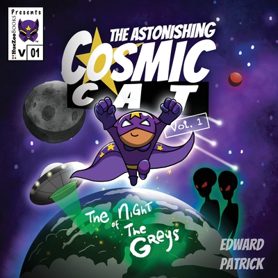 The Astonishing Cosmic Cat: Vol. 1: The Night of the Greys - Patrick, Edward