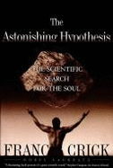 The Astonishing Hypothesis: Scientific Search for the Soul