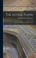 The Astral Plane: Its Scenery; Inhabitants and Phenomena