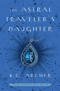 The Astral Traveler's Daughter: A School for Psychics Novel, Book Two