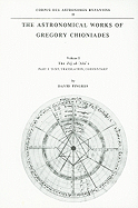 The Astronomical Works of Gregory Chioniades, Part I: The Zj Al-'Ala' : Text, Translation, Commentary