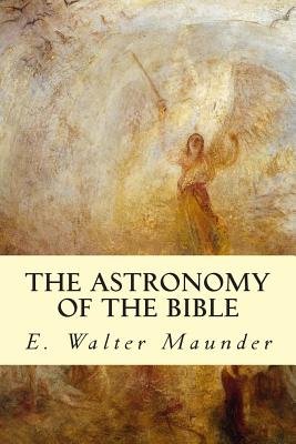 The Astronomy of the Bible - Maunder, E Walter