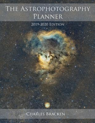 The Astrophotography Planner: 2019-2020 Edition - Bracken, Charles