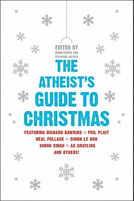 The Atheist's Guide to Christmas - Meyers, Stephanie, and Harvie, Robin