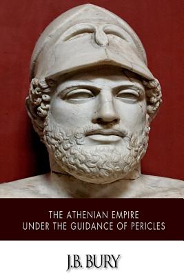 The Athenian Empire under the Guidance of Pericles - Bury, J B