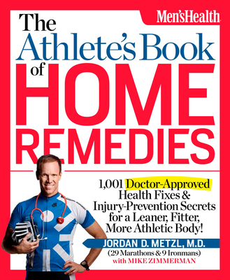 The Athlete's Book of Home Remedies: 1,001 Doctor-Approved Health Fixes and Injury-Prevention Secrets for a Leaner, Fitter, More Athletic Body! - Metzl, Jordan, and Zimmerman, Mike