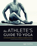 The Athlete's Guide to Yoga: An Integrated Approach to Strength, Flexibility, & Focus