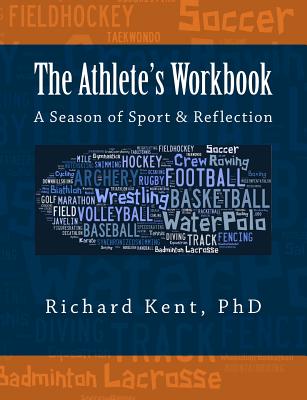 The Athlete's Workbook: A Season of Sport and Reflection - Kent, Richard, PhD